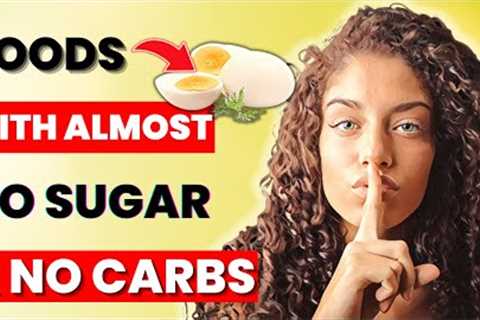 10 HEALTHIEST Foods with No Sugar & No Carbs