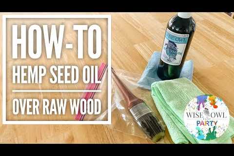 How-To Use Hemp Seed Oil On Raw Wood | Wise Owl Paint Hemp Seed Oil