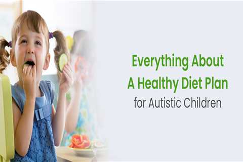Healthy Diet Plan and Homeopathy for Autistic Children
