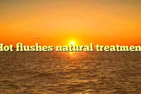 Hot flushes natural treatment