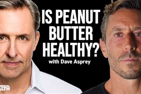 Why PEANUT BUTTER is one of the worst foods with Dave Asprey