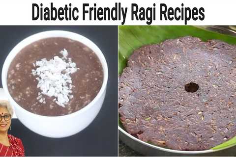 Diabetic Friendly Ragi Recipes – 2 Healthy Ragi Recipes For Weight Loss