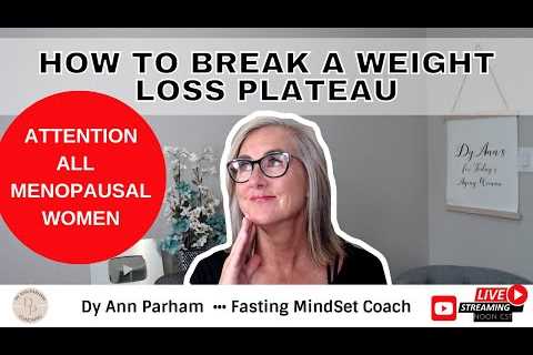 How to break a weight loss plateau | Intermittent Fasting for Today''s Aging Woman