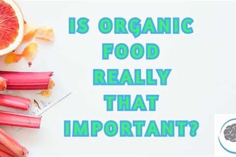 How important is it to eat organic food?