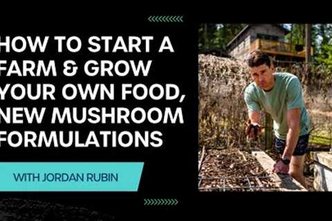 How To Start A Farm & Grow Your Own Food, Craziest Mushroom Formulations, Be Productive &..
