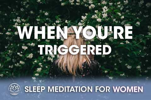 When You’re Triggered // Sleep Meditation for Women