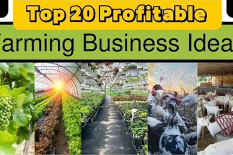 Top 20 Best Profitable Farming Business Ideas