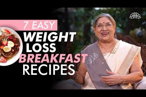 7 Easy to Make Breakfast Recipes for Weight Loss | Quick Easy Healthy Breakfast | Lose Weight Fast
