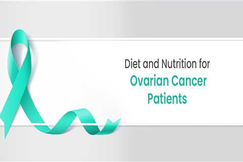 Diet and Nutrition for Ovarian Cancer Patients