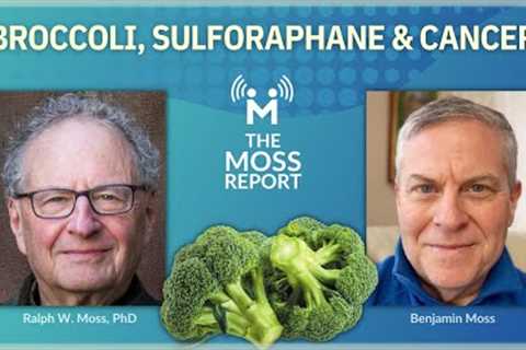 Broccoli, Sulforaphane & Cancer - What does the science say about this common vegetable vs...