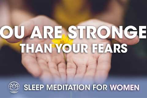 You Are Stronger Than Your Fears // Sleep Meditation for Women