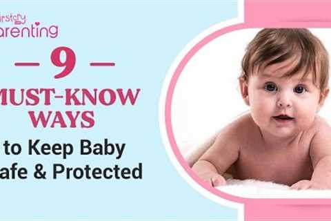9 Tips to Keep Your Baby Safe and Protected