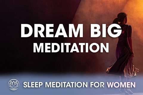 Dream Big // Sleep Meditation for Women