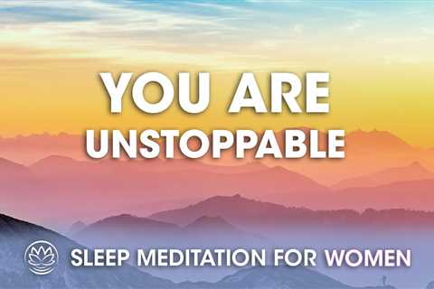 You Are Unstoppable // Sleep Meditation for Women