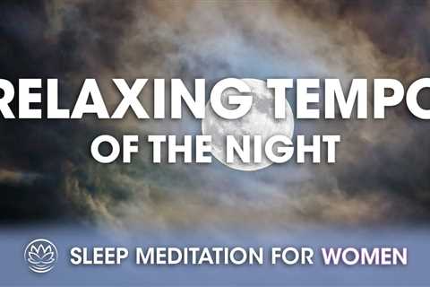 Relaxing Tempo of the Night // Sleep Meditation for Women