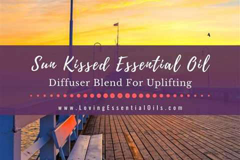 Sun Kissed Essential Oil Diffuser Blend For Uplifting