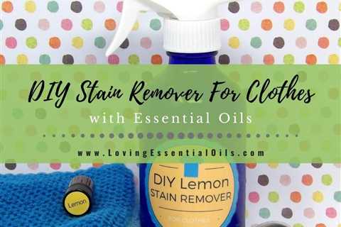 DIY Stain Remover For Clothes Recipe With Essential Oils