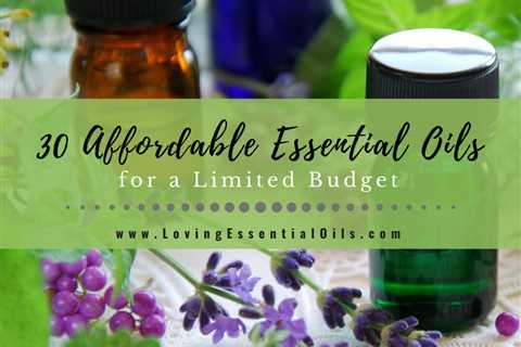 30 Affordable Essential Oils for a Limited Budget - Printable Checklist