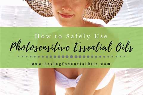 How to Use Photosensitive Essential Oils - Phototoxic Sun Safety Guide