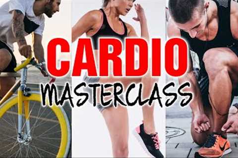 Cardio Masterclass || The Ultimate Cardio Guide
