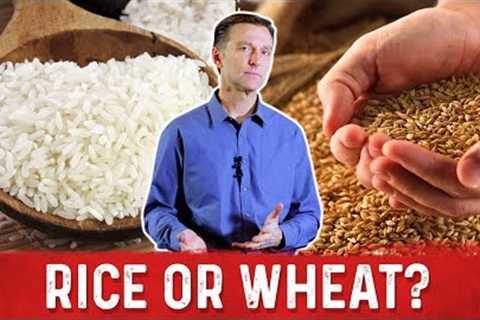 What''s Unhealthier – Rice or Wheat? – Dr.Berg