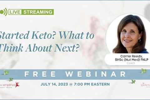 A Free Webinar - Started Keto? What to Think About Next?