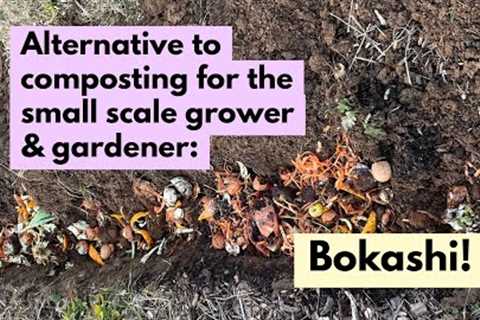 Alternative to composting for the small scale grower & gardener: Bokashi!
