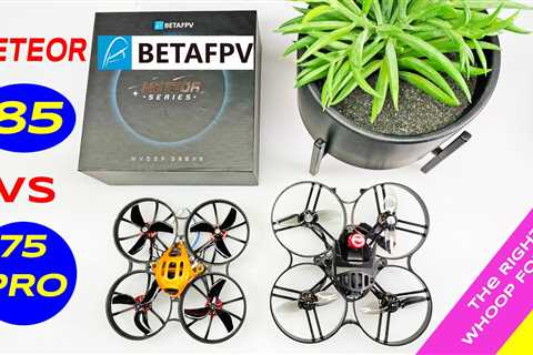 BETAFPV Meteor 75 Pro or 85 – The best Whoop For You is?