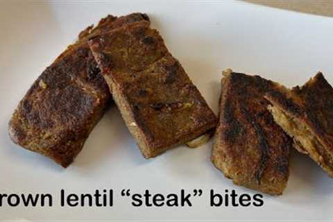 Lentil “steak” bites   Gluten free, vegan, plant based