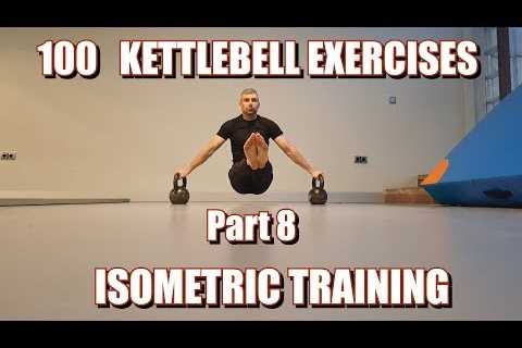 100 KETTLEBELLS EXERCISES | PART 8: ISOMETRIC TRAINING