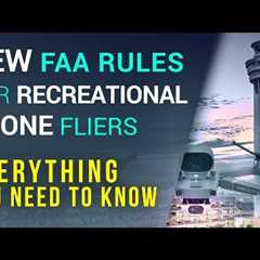 ALERT  |  NEW FAA Rules for Recreational Drone Hobbyist |  What You Need To Know!