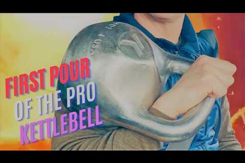Making of The Pro Kettlebell: The First Pour â Hereâs What Happened