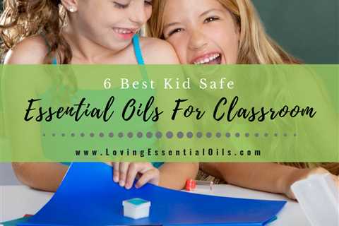 6 Best Essential Oils For Classroom or Homeschool with Diffuser Blends