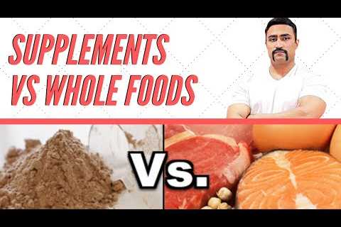 SUPPLEMENTS VS WHOLE FOODS