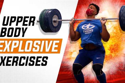 Top 5 Explosive Upper Body Strength Exercises For Athletes