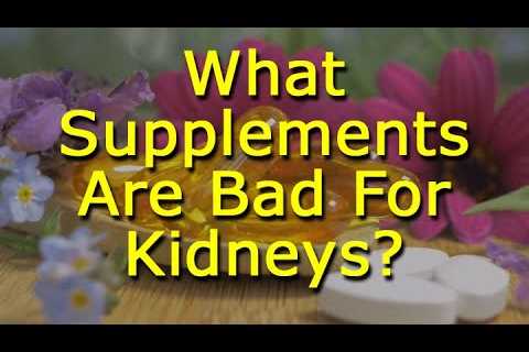 What Supplements Are Bad For Kidneys?