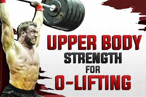 Top 5 Upper Body Strength Exercises For Olympic Weightlifting