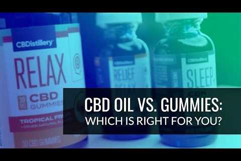 CBD Oil vs. Gummies: Which Is Right for You?
