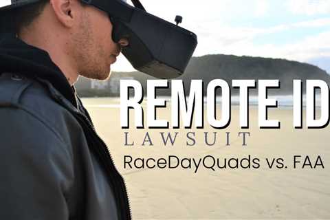 FAA Remote ID Lawsuit â RaceDayQuads vs. FAA â Do They Have a Case?