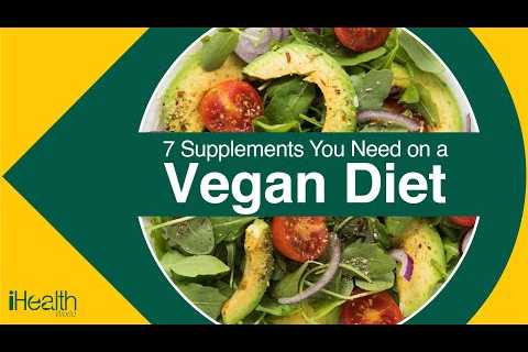 Vegan Diet:7 Supplements You Need on a Vegan Diet
