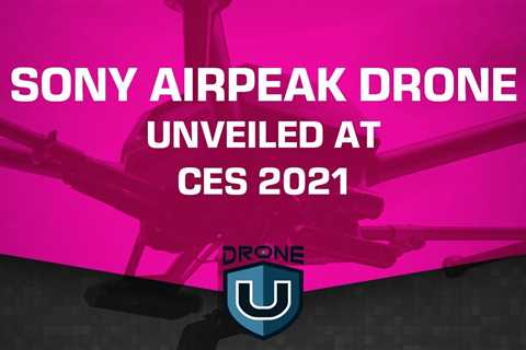 Sony Airpeak Drone Unveiled at CES 2021