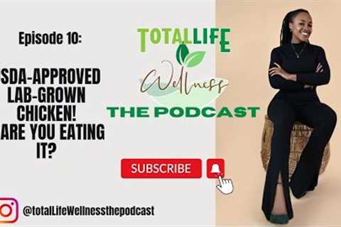 Let''s Talk About it!Plant-Based DIET Tips?LAB MEAT in Restaurants?Total Life Wellness: The Podcast