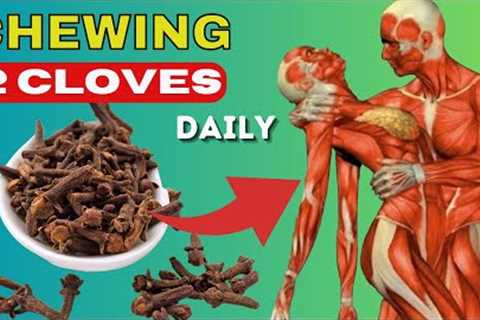 What happens to your Body When You eat 2 cloves Every Day