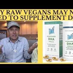 Why Raw Vegan Diet Eaters May Not Need to Supplement DHA & EPA