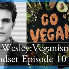 Paul Wesley on his Plant Based Diet Mindset-Episode 10