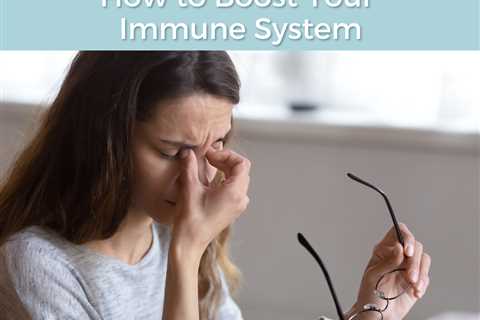 Ongoing Fatigue & Lethargy? How to Boost Your Immune System