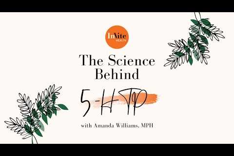 The Science Behind: 5-HTP with Amanda Williams, MPH. of Invite Health
