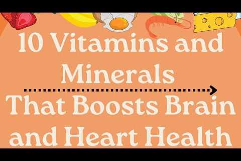 10 Vitamins & Minerals for Brain and Heart Health-Reduce Blood Pressure and Improve Memory