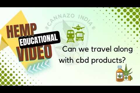 Can we travel along with CBD / Hemp products?