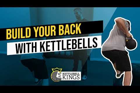 Kettlebell Kings Presents: Building Your Back Muscles With Kettlebells